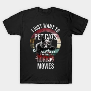 I just want to pet cats and watch horror movies T-Shirt